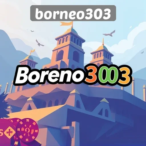 Memahami Fitur Utama yang Ditawarkan Borneo303